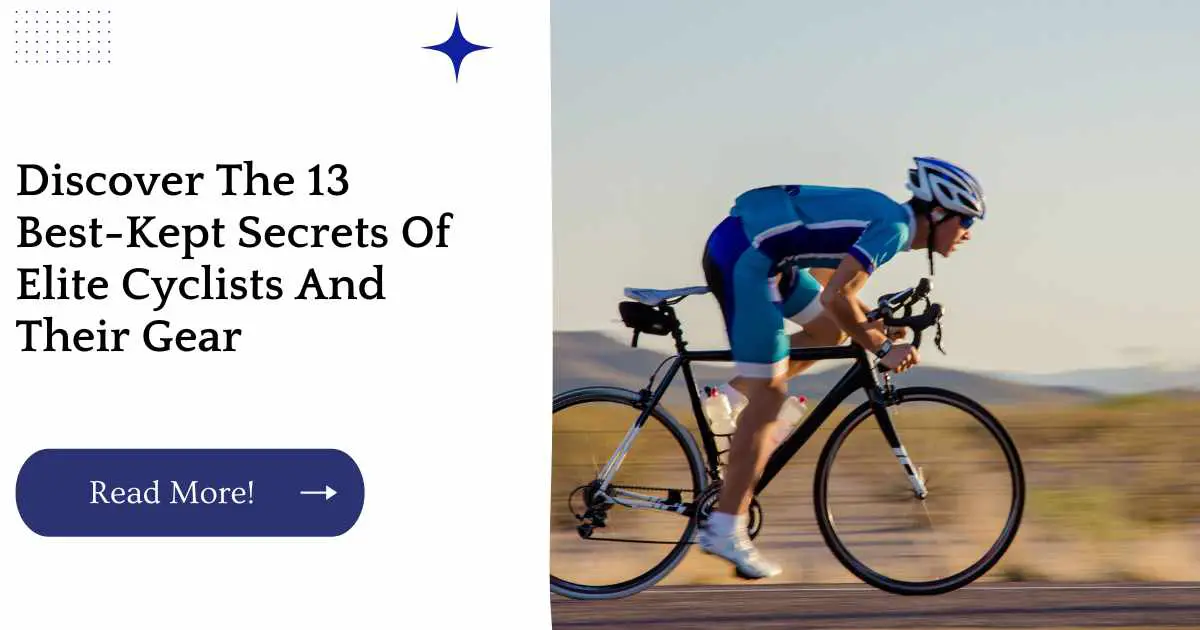 Discover The 13 Best-Kept Secrets Of Elite Cyclists And Their Gear