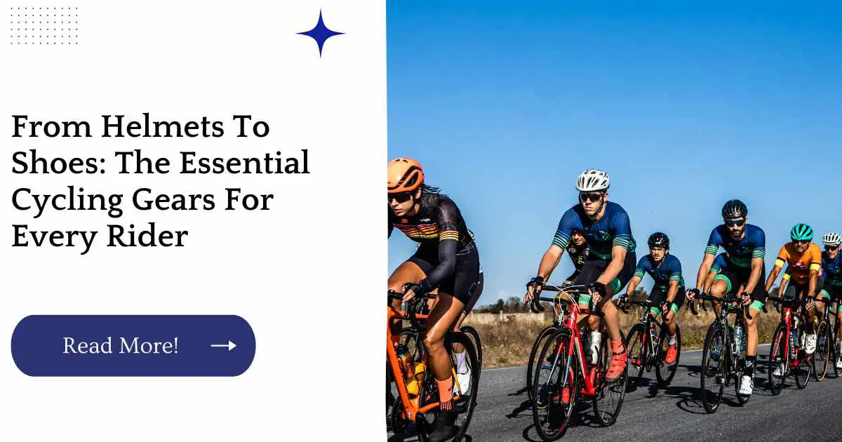From Helmets To Shoes: The Essential Cycling Gears For Every Rider